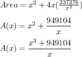 Area=x^2+4x(\frac{237276}{x^2})\\\\A(x)=x^2+\dfrac{949104}{x}\\\\A(x)=\dfrac{x^3+949104}{x}