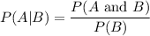 P(A|B)=\dfrac{P(A\text{ and }B)}{P(B)}