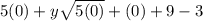 } 5(0 )+ y \sqrt{5(0)} + (0) + 9 - 3