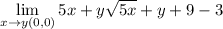 \lim \limits _{x \to y (0,0) } 5x + y \sqrt{5x} + y + 9 - 3
