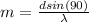 m  =  \frac{d sin (90)}{  \lambda }