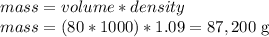 mass = volume*density\\mass = (80*1000)*1.09 = 87,200 \text{ g}\\