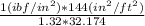 \frac{1 (ibf/in^2) * 144 (in^2/ft^2)}{1.32 * 32.174}