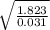\sqrt{\frac{1.823}{0.031} }