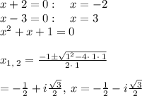 x+2=0:\quad x=-2\\x-3=0:\quad x=3\\x^2+x+1=0\\\\x_{1,\:2}=\frac{-1\pm \sqrt{1^2-4\cdot \:1\cdot \:1}}{2\cdot \:1}\\\\=-\frac{1}{2}+i\frac{\sqrt{3}}{2},\:x=-\frac{1}{2}-i\frac{\sqrt{3}}{2}