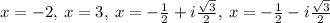 x=-2,\:x=3,\:x=-\frac{1}{2}+i\frac{\sqrt{3}}{2},\:x=-\frac{1}{2}-i\frac{\sqrt{3}}{2}
