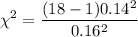 $ \chi^2 = \frac{(18-1) 0.14^2}{0.16^2} } $