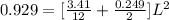 0.929   =    [\frac{3.41}{12}  + \frac{0.249}{2}] L^2