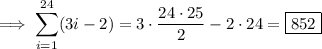 \implies\displaystyle\sum_{i=1}^{24}(3i-2)=3\cdot\frac{24\cdot25}2-2\cdot24=\boxed{852}