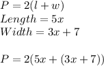 P = 2(l+w)\\Length = 5x\\Width = 3x+7\\\\P = 2(5x +(3x+7))
