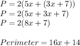 P = 2(5x +(3x+7))\\P = 2(5x+3x+7)\\P = 2(8x+7)\\\\Perimeter = 16x + 14