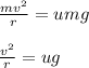 \frac{mv^2}{r} = umg\\\\\frac{v^2}{r} = ug