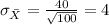 \sigma_{\bar X}= \frac{40}{\sqrt{100}}= 4