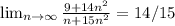 \lim_{n \to \infty}  \frac{9+14n^{2} }{n+15n^{2} } = 14/15