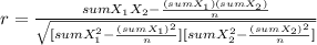 r= \frac{sumX_1X_2-\frac{(sumX_1)(sumX_2)}{n} }{\sqrt{[sumX_1^2-\frac{(sumX_1)^2}{n} ][sumX_2^2-\frac{(sumX_2)^2}{n} ]} }