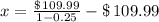 x = \frac{\$\,109.99}{1-0.25} - \$\,109.99