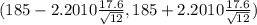 (185 - 2.2010 \frac{17.6}{\sqrt{12} } , 185 + 2.2010 \frac{17.6}{\sqrt{12} })