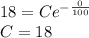 18=Ce^{ -\frac{0}{100}}\\C=18