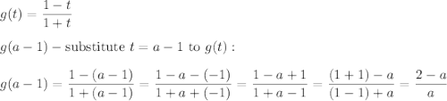 g(t)=\dfrac{1-t}{1+t}\\\\g(a-1)-\text{substitute}\ t=a-1\ \text{to}\ g(t):\\\\g(a-1)=\dfrac{1-(a-1)}{1+(a-1)}=\dfrac{1-a-(-1)}{1+a+(-1)}=\dfrac{1-a+1}{1+a-1}=\dfrac{(1+1)-a}{(1-1)+a}=\dfrac{2-a}{a}