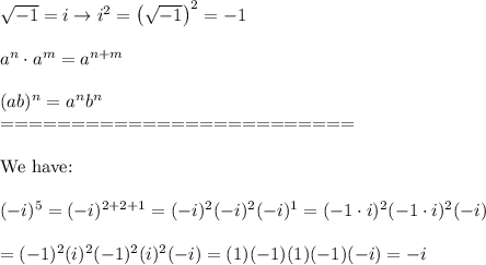 \sqrt{-1}=i\to i^2=\left(\sqrt{-1}\right)^2=-1\\\\a^n\cdot a^m=a^{n+m}\\\\(ab)^n=a^nb^n\\=========================\\\\\text{We have:}\\\\(-i)^5=(-i)^{2+2+1}=(-i)^2(-i)^2(-i)^1=(-1\cdot i)^2(-1\cdot i)^2(-i)\\\\=(-1)^2(i)^2(-1)^2(i)^2(-i)=(1)(-1)(1)(-1)(-i)=-i