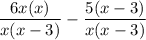 $\frac{6x(x)}{x(x-3)} -\frac{5(x-3)}{x(x-3)} $