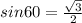 sin60 = \frac{\sqrt{3}}{2}