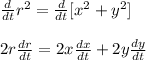 \frac{d}{dt}r^2=\frac{d}{dt}[x^2+y^2]\\\\2r\frac{dr}{dt}=2x\frac{dx}{dt}+2y\frac{dy}{dt}