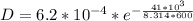 D   = 6.2*10^{-4} * e^{- \frac{41 *10^3}{8.314 * 600  } }