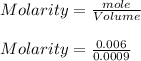 Molarity = \frac{mole}{Volume} \\\\  Molarity = \frac{0.006}{0.0009} \\\\