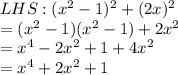 LHS: (x^2 - 1)^2 + (2x)^2 \\= (x^2-1)(x^2-1)+2x^2\\=x^4-2x^2+1+4x^2\\=x^4+2x^2+1