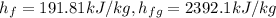 h_f = 191.81 kJ/kg, h_{fg} = 2392.1 kJ/kg
