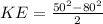 KE = \frac{50^2 - 80^2}{2} \\