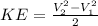 KE = \frac{V_2^2 - V_1^2}{2} \\