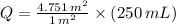 Q = \frac{4.751\,m^{2}}{1\,m^{2}}\times (250\,mL)