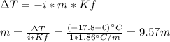 \Delta T=-i*m*Kf\\\\m=\frac{\Delta T}{i*Kf}=\frac{(-17.8-0)\°C}{1*1.86\°C/m}=9.57m