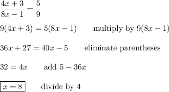 \dfrac{4x+3}{8x-1}=\dfrac{5}{9}\\\\9(4x+3)=5(8x-1)\qquad\text{multiply by $9(8x-1)$}\\\\36x+27=40x-5\qquad\text{eliminate parentheses}\\\\32=4x\qquad\text{add $5-36x$}\\\\\boxed{x=8}\qquad\text{divide by 4}