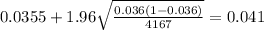 0.0355 + 1.96\sqrt{\frac{0.036(1-0.036)}{4167}}=0.041