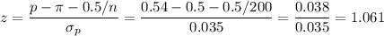 z=\dfrac{p-\pi-0.5/n}{\sigma_p}=\dfrac{0.54-0.5-0.5/200}{0.035}=\dfrac{0.038}{0.035}=1.061