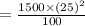 = \frac{1500\times (25)^2}{100}