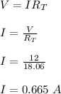 V = IR_T\\\\I = \frac{V}{R_T} \\\\I = \frac{12}{18.06} \\\\I = 0.665 \ A