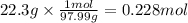 22.3g \times \frac{1mol}{97.99g} = 0.228mol