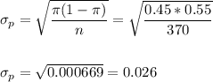 \sigma_p=\sqrt{\dfrac{\pi(1-\pi)}{n}}=\sqrt{\dfrac{0.45*0.55}{370}}\\\\\\ \sigma_p=\sqrt{0.000669}=0.026