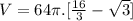 V = 64\pi . [\frac{16}{3} - \sqrt{3} ]