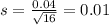 s = \frac{0.04}{\sqrt{16}} = 0.01