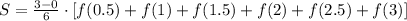 S = \frac{3-0}{6}\cdot [f(0.5) + f(1) + f(1.5) + f(2) + f(2.5) +f(3)]