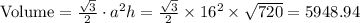 \text{Volume}=\frac{\sqrt{3}}{2}\cdot a^{2}h=\frac{\sqrt{3}}{2}\times 16^{2}\times \sqrt{720}=5948.94