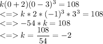 k(0+2)(0-3)^3=108\\k*2*(-1)^3*3^3=108\\-54*k=108\\ k=\dfrac{108}{54}=-2