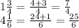 1\frac{3}{4} =\frac{4+3}{4} =\frac{7}{4} \\4\frac{1}{6} =\frac{24+1}{6} =\frac{25}{6}