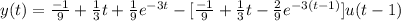 y(t) = \frac{-1}{9} + \frac{1}{3}t + \frac{1}{9}e^{-3t} - [\frac{-1}{9} + \frac{1}{3}t - \frac{2}{9}e^{-3(t-1)}]u(t-1)