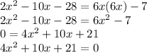 2x^2 - 10x - 28 = 6x(6x) - 7\\2x^2 - 10x - 28 = 6x^2 - 7\\0 = 4x^2 + 10x + 21\\4x^2 + 10x + 21 = 0